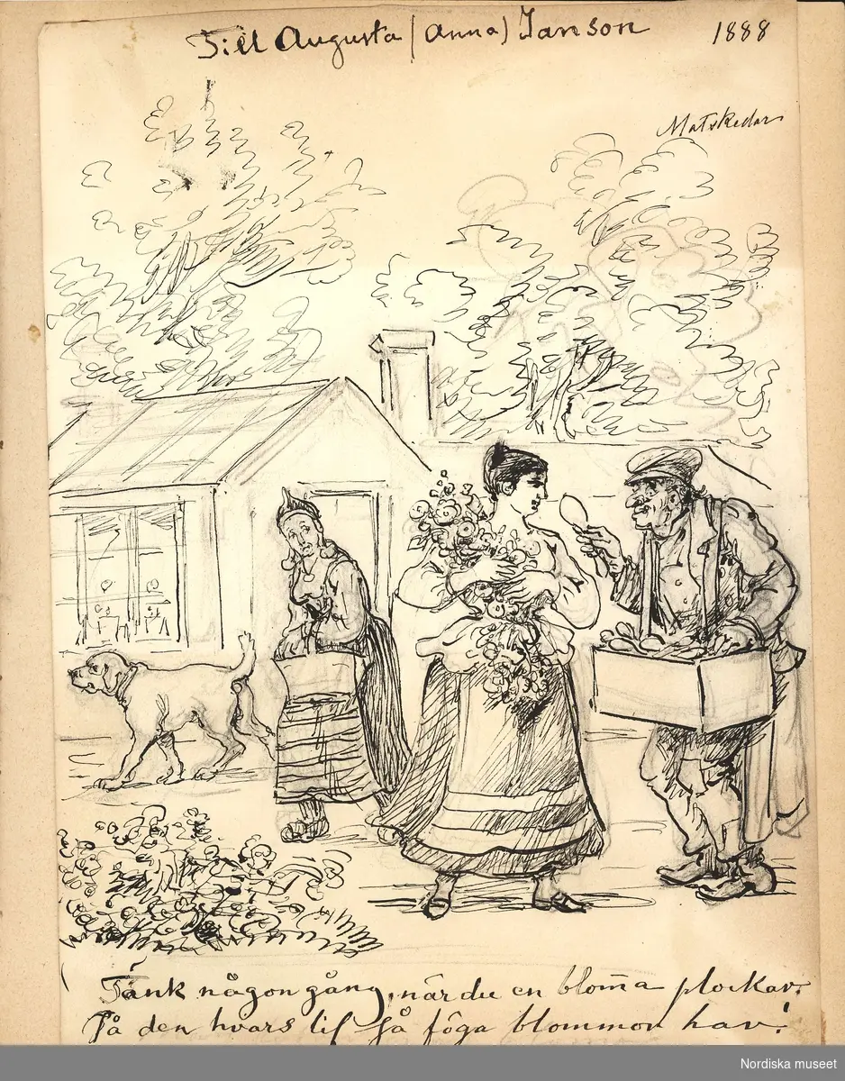 Teckning "Till Augusta (Anna) Janson 1888. Skedar. Tänk någon gång när du en bloma plockar. på den hvars lif så föga blommor har!"