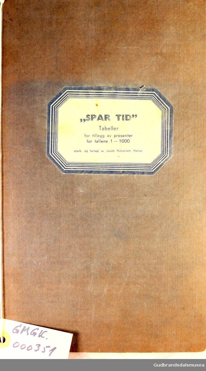 " SPAR TID"

" SPAR TID " Tabeller for tillegg av prosenter for tallene 1 - 1000.  Utarb. og forlagt av Jacob Halvorsen, Hamar.  EFTERTRYKK FORBUDT.