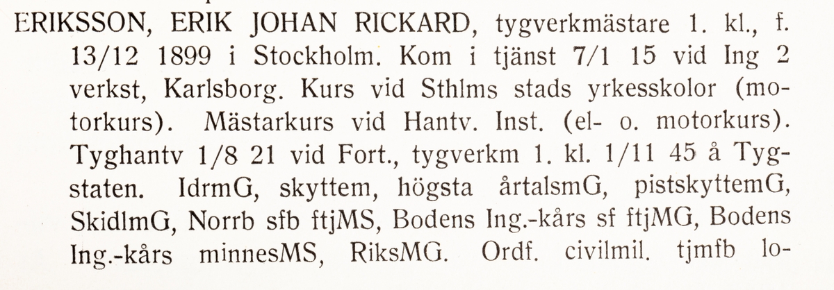 Strängnäs 1947

Tygverkmästare Erik Johan Rickard Eriksson

Född: 1899-12-13 i Stockholm
Död: 1971-09-12 i Strängnäs

Personliga uppgifter, se bild 2 och 3.