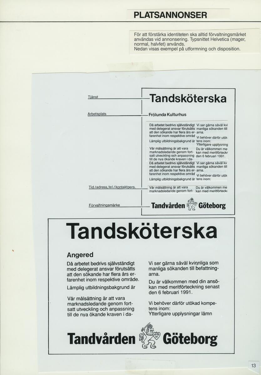 Skisser och förslag till utformningen av ett grafiskt program till Tandvården Göteborg. Programmet omfattar förvaltningsmärke, förvaltningsfärg, typografi, brevpapper/kuvert, brevmall, visitkort/formulär, platsannonser, skyltar samt reprooriginal.