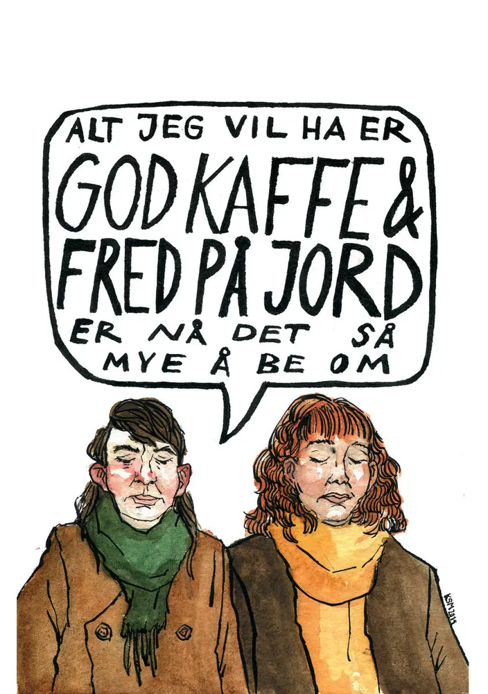 Avfotografert akvarelltegning av to jenter med lukkede øyne. En av dem har en snakkeboble der det står: "Alt jeg vil ha er GOD KAFFE & FRED PÅ JORD er nå det så mye å be om"