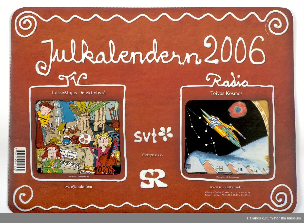 Sveriges televisions (SVT) och Sveriges Radios (SR) julkalendrar för år 2006. LasseMajas detektivbyrå (SVT) och Toivos kosmos (SR). Kalenderns luckor är oöppnade.