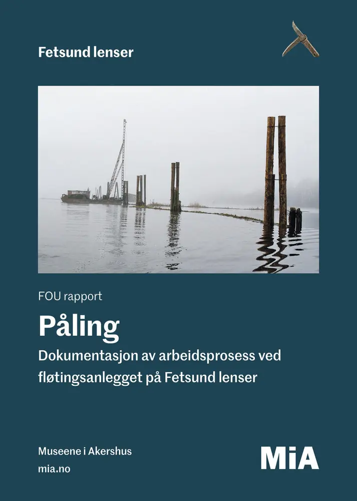 FOU rapport. Påling. Dokumentasjon av arbeidsprosess ved fløtingsanlegget på Fetsund lenser.