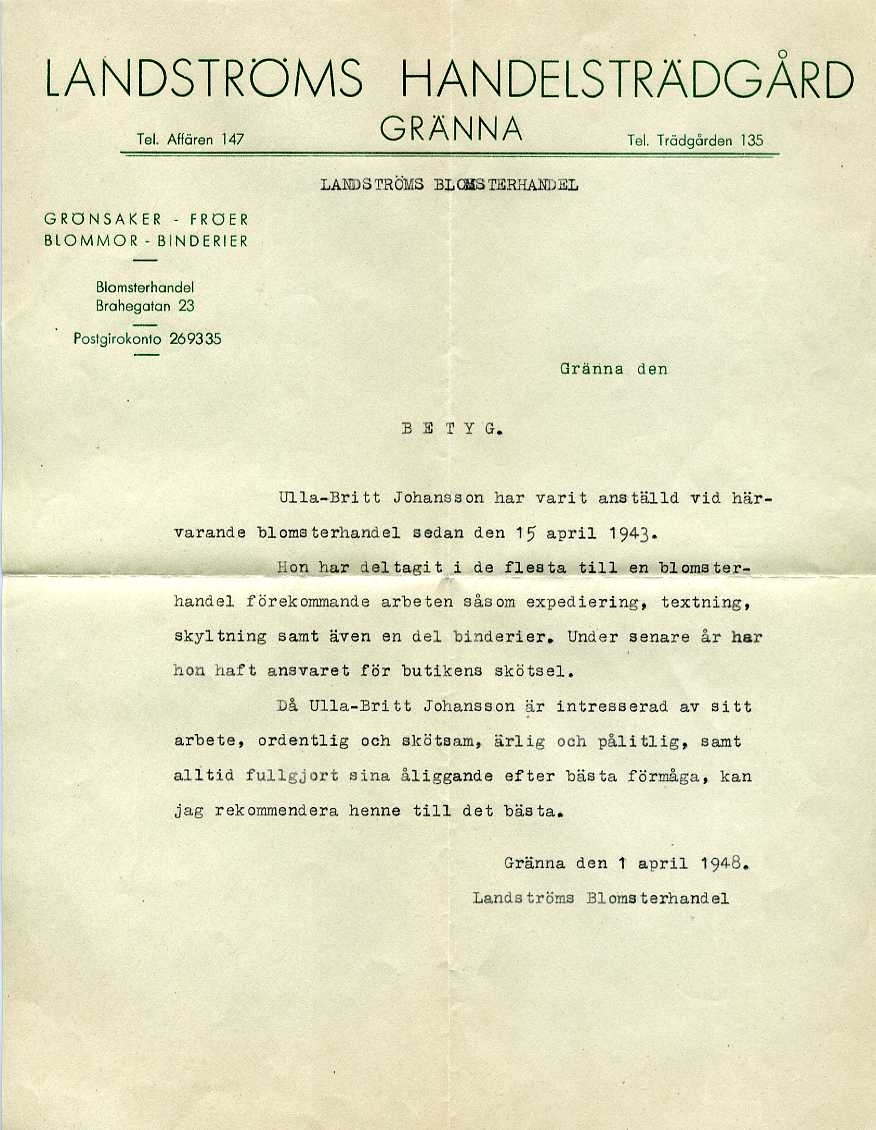 Två brevpapper med brevhuvud: "Landströms Handelsträdgård Gränna" kompletterad från skrivmaskin: "Landströms Blomsterhandel". Betyg för Ulla-Britt Johansson. Daterade 1 april 1948 respektive 1 december 1954. Det senare signerat: "Sven E Landström"