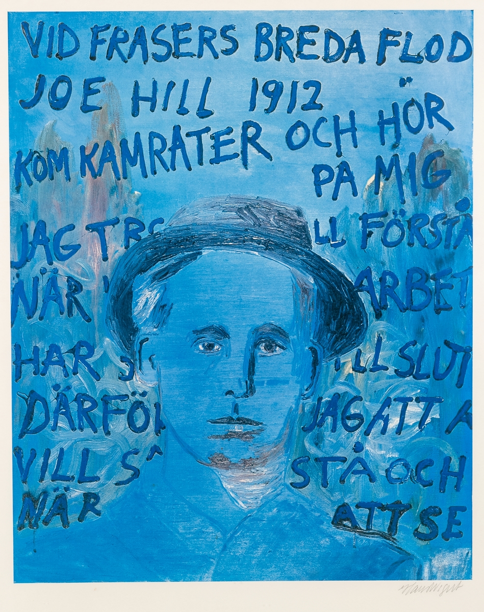 Affisch med ram. Från originaltavla föreställande ansiktsbild på Joe Hill, blå färgton. Text runt ansiktsbilden "Vid frasers breda flod Joe Hill 1912 kom kamrater och hör...." Ramad med profilerad ramlist.