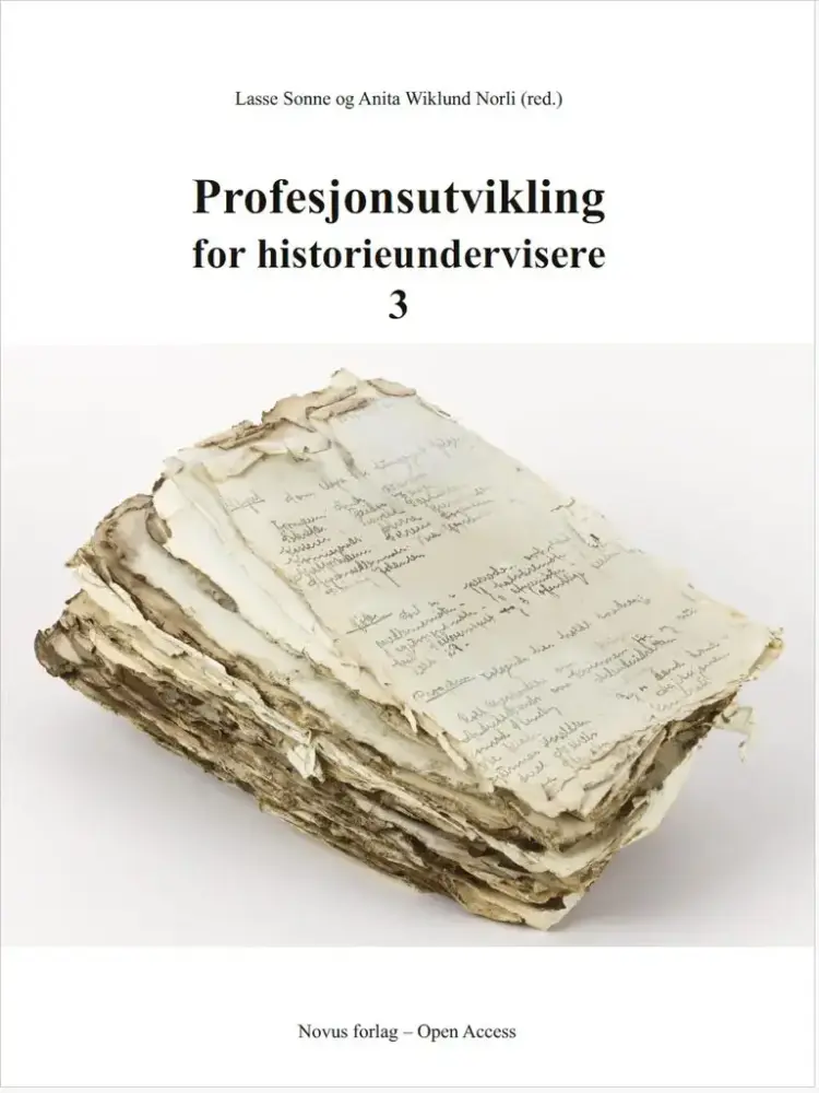 Bildet viser en forside med bilde av en bunke veldig slitte papirer med håndskrift. Øverst står det Lasse Sonne og Anita Wiklund Norli (red), og tittelen Profesjonsutvikling for historieundervisere 3. Under bildet står det Novus forlag - Open Access